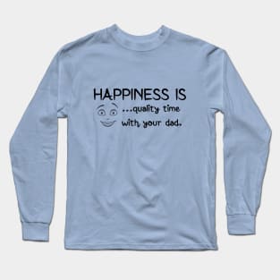 Happiness is quality time with your dad fathers day gift Long Sleeve T-Shirt